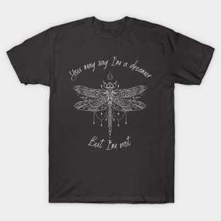 You may say I'm a dreamer T-Shirt